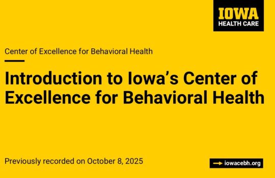 Introduction to Iowa’s Center of Excellence for Behavioral Health
